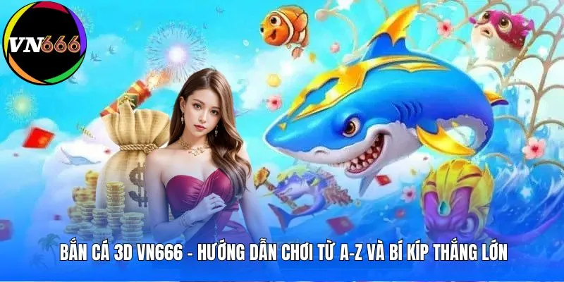 ban-ca-3d-vn666-huong-dan-choi-tu-a-z-va-bi-kip-thang-lon-avt