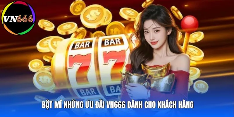 Bật mí những ưu đãi VN666 dành cho khách hàng