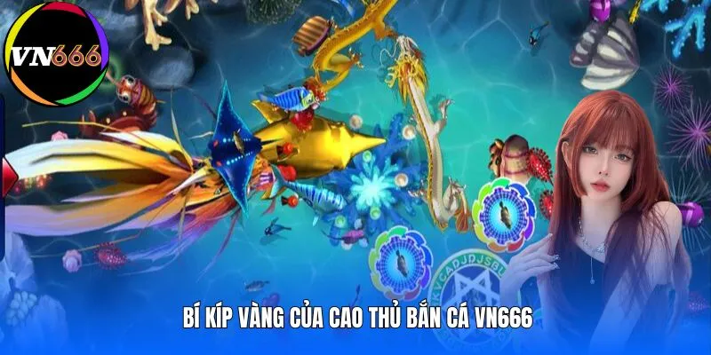 Bí kíp vàng trong mẹo bắn cá dễ thắng từ cao thủ