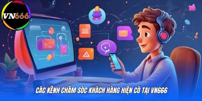 Các kênh chăm sóc khách hàng hiện có tại VN666