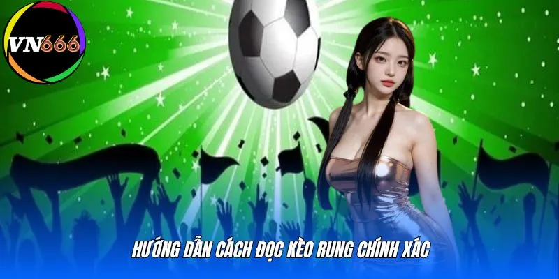 Hướng dẫn cách đọc kèo rung chính xác