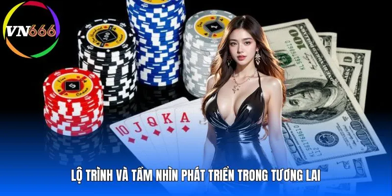 Lộ trình và tầm nhìn phát triển trong tương lai 
