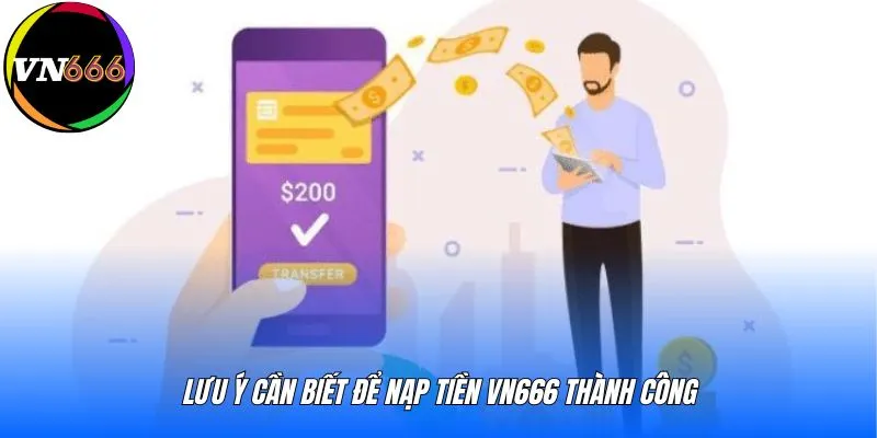 Lưu ý cần biết để nạp tiền VN666 thành công
