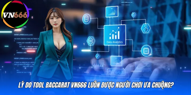 Lý do tool baccarat VN666 luôn được người chơi ưa chuộng?