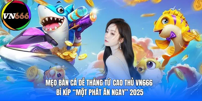 meo-ban-ca-de-thang-tu-cao-thu-vn666-bi-kip-“mot-phat-an-ngay”-2025-avt
