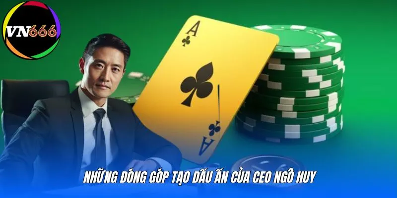 Những đóng góp tạo dấu ấn của CEO Ngô Huy