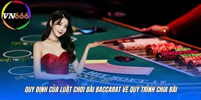 Quy định của luật chơi bài baccarat về quy trình chia bài