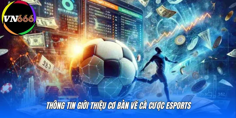 Thông tin giới thiệu cơ bản về cá cược Esports