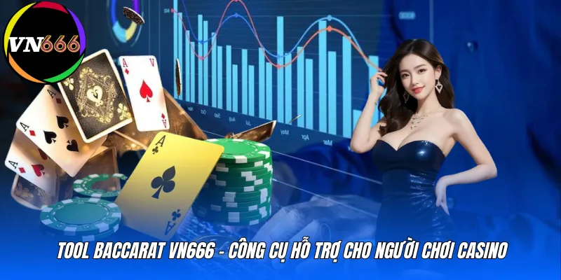 Tool baccarat VN666 - Công cụ hỗ trợ cho người chơi casino 